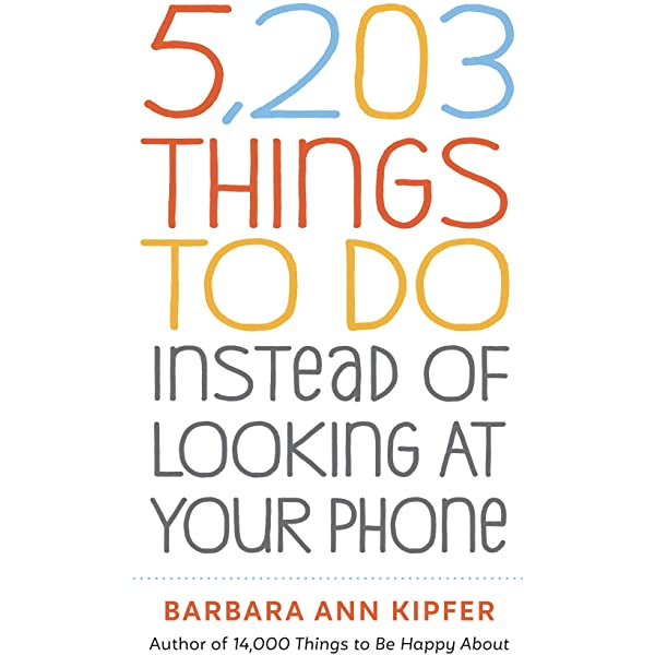 5,203 Things To Do Instead Of Looking At Your Phone