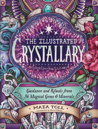 The Illustrated Crystallary: Guidance and Rituals from 36 Magical Gems & Minerals By Maia Toll
