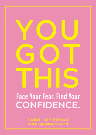 You Got This: Face Your Fear. Find Your Confidence. By Caroline Foran